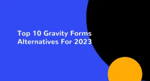 Top 10 Gravity Forms Alternatives For 2023