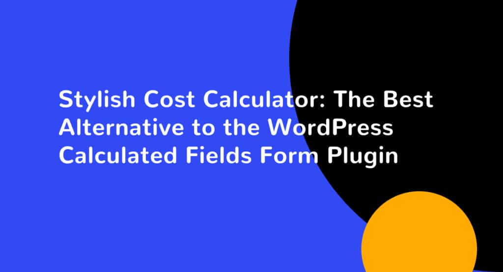 Stylish Cost Calculator The Best Alternative to the WordPress Calculated Fields Form Plugin