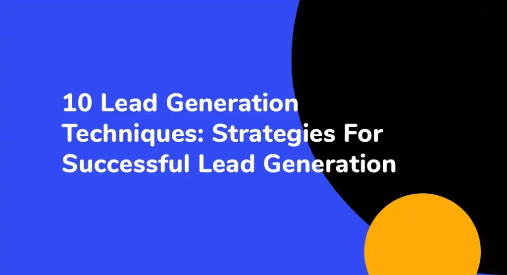 10 Lead Generation Techniques Strategies For Successful Lead Generation