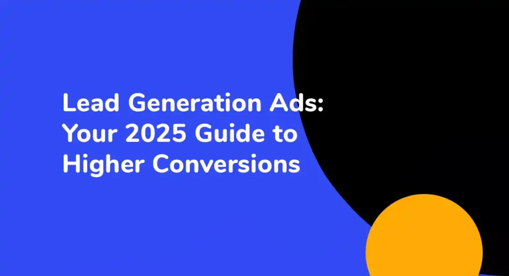 Lead Generation Ads Your 2025 Guide to Higher Conversions