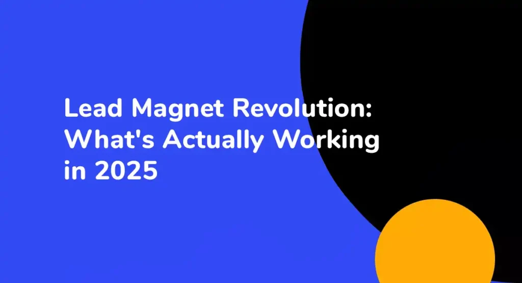 Lead Magnet Revolution What's Actually Working in 2025