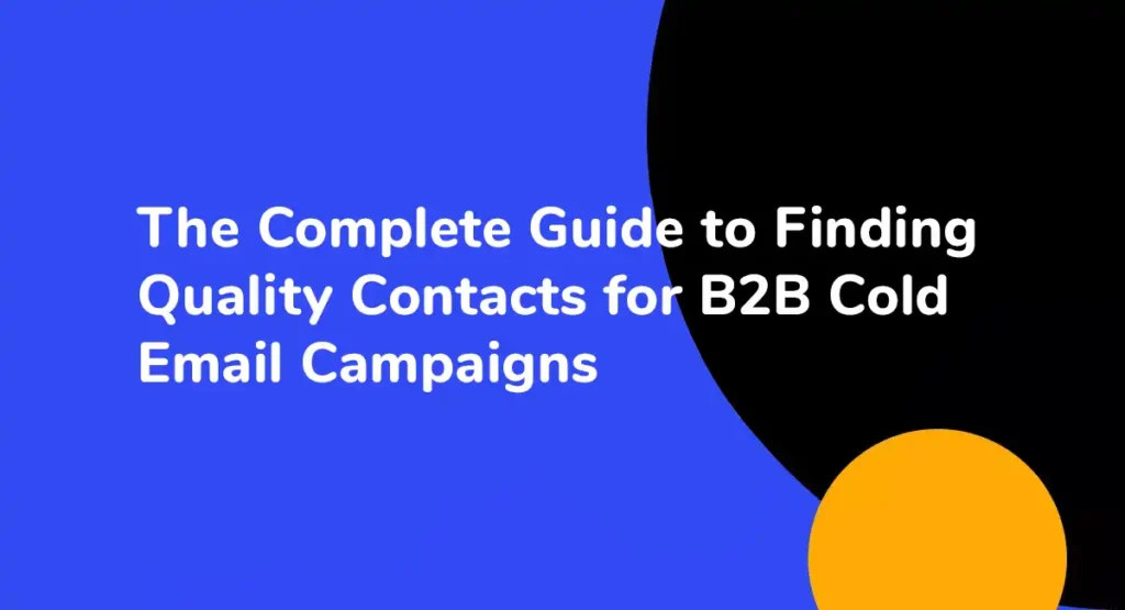 The Complete Guide to Finding Quality Contacts for B2B Cold Email Campaigns