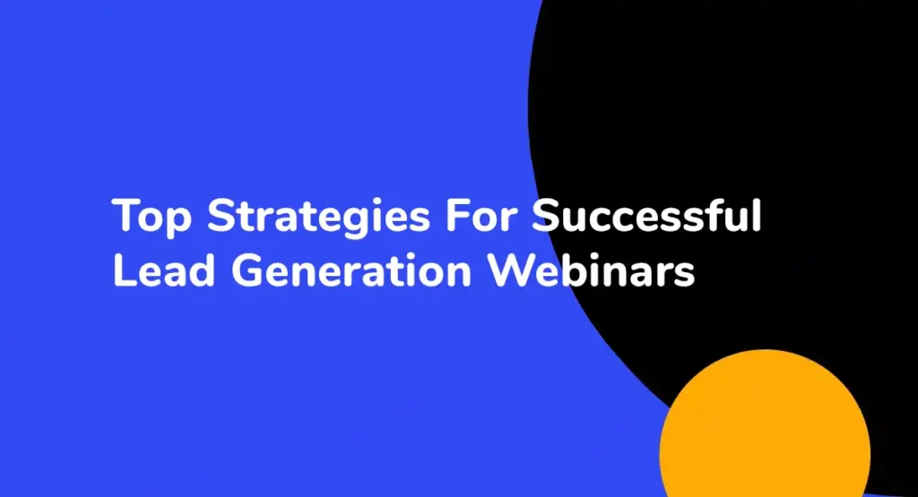 Top Strategies For Successful Lead Generation Webinars