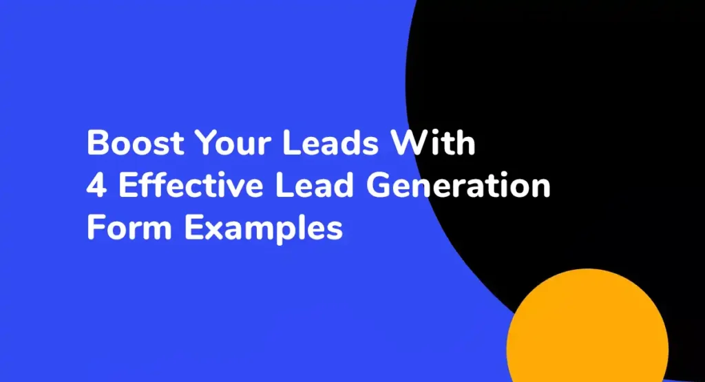 Boost Your Leads With 4 Effective Lead Generation Form Examples