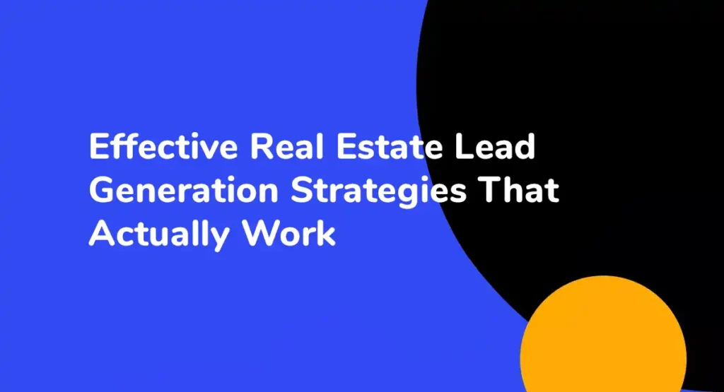 Effective Real Estate Lead Generation Strategies That Actually Work