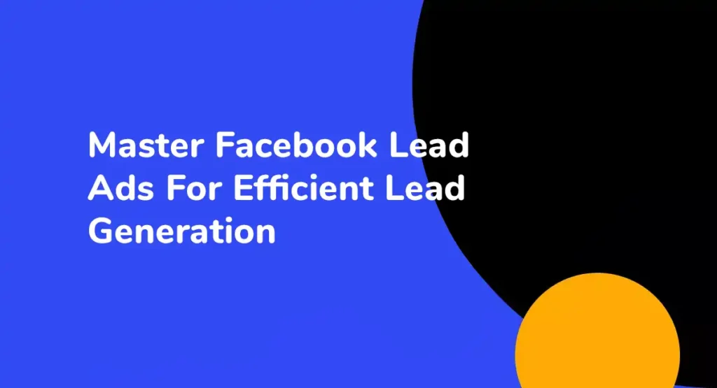 Master Facebook Lead Ads For Efficient Lead Generation