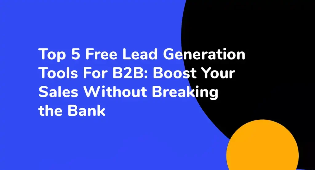 Top 5 Free Lead Generation Tools For B2B