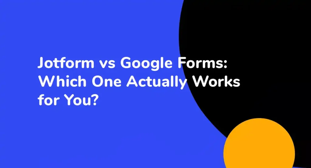 Jotform vs Google Forms Which One Actually Works for You